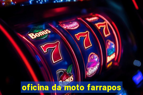 oficina da moto farrapos